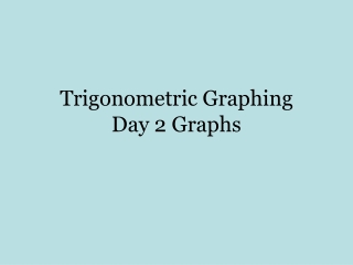 Trigonometric Graphing Day 2 Graphs