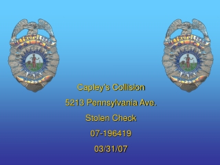 Capley’s Collision 5213 Pennsylvania Ave. Stolen Check 07-196419 03/31/07