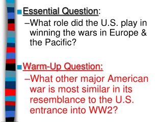 Essential Question : What role did the U.S. play in winning the wars in Europe &amp; the Pacific?