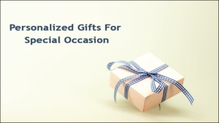For making every occasion special – Personalized Gifts!