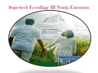 Supertech Ecovillage III Property @ 8527778440