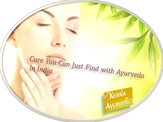 Cure You Can Just Find with Ayurveda in India