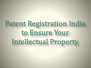 Patent Registration India to Ensure Your Intellectual Proper