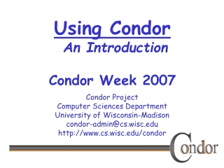 Using Condor An Introduction Condor Week 2007