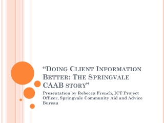 “Doing Client Information Better: The Springvale CAAB story”