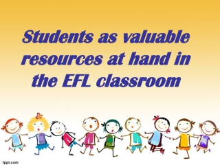 Students as valuable resources at hand in the EFL classroom