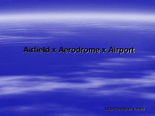 Airfield x Aerodrome x Airport