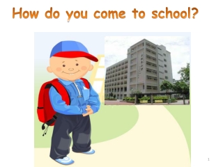 How do you come to school?