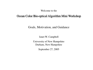 Welcome to the Ocean Color Bio-optical Algorithm Mini Workshop Goals, Motivation, and Guidance