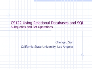 CS122 Using Relational Databases and SQL Subqueries and Set Operations