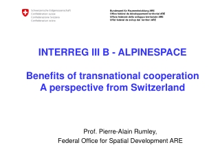 INTERREG III B - ALPINESPACE Benefits of transnational cooperation A perspective from Switzerland