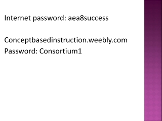 Internet password: aea8success Conceptbasedinstruction.weebly Password: Consortium1