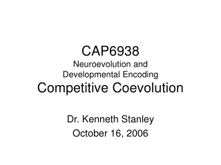 CAP6938 Neuroevolution and Developmental Encoding Competitive Coevolution