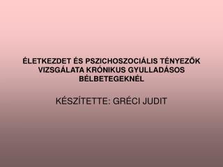 ÉLETKEZDET ÉS PSZICHOSZOCIÁLIS TÉNYEZŐK VIZSGÁLATA KRÓNIKUS GYULLADÁSOS BÉLBETEGEKNÉL