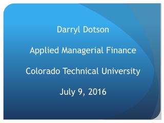 Darryl Dotson Applied Managerial Finance Colorado Technical University July 9, 2016
