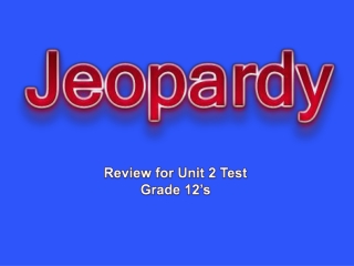 Review for Unit 2 Test Grade 12’s