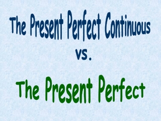 The Present Perfect Continuous