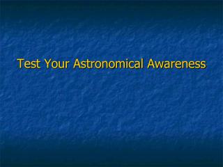 Test Your Astronomical Awareness