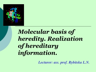 Molecular basis of heredity. Realization of hereditary information.