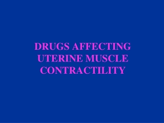 DRUGS AFFECTING UTERINE MUSCLE CONTRACTILITY