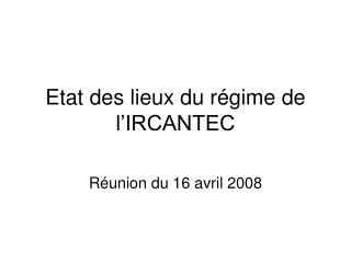 Etat des lieux du régime de l’IRCANTEC