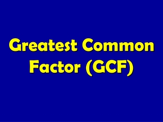 Greatest Common Factor (GCF)