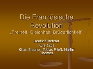 Die Französische Revolution „Freiheit, Gleichheit, Brüderlichkeit“