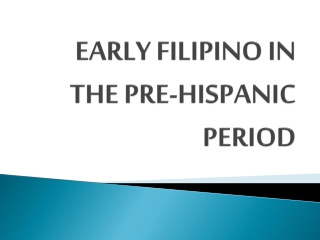 EARLY FILIPINO IN THE PRE-HISPANIC PERIOD