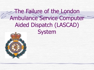 The Failure of the London Ambulance Service Computer Aided Dispatch (LASCAD) System