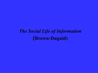 The Social Life of Information ( Brown-Duguid)