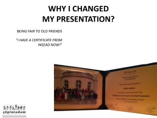 WHY I CHANGED MY PRESENTATION?