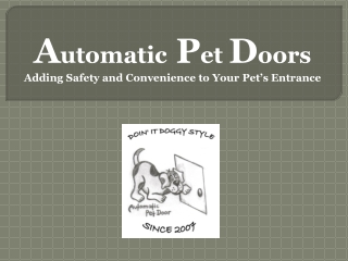A utomatic P et D oors Adding Safety and Convenience to Your Pet’s Entrance