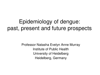 Epidemiology of dengue: past, present and future prospects