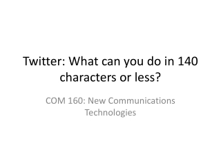 Twitter: What can you do in 140 characters or less?