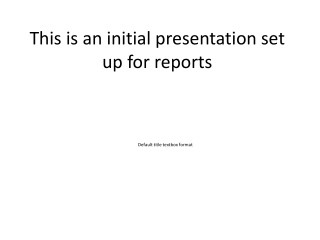 This is an initial presentation set up for reports