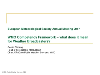 Gerald Fleming Head of Forecasting, Met Eireann Chair, OPAG on Public Weather Services, WMO