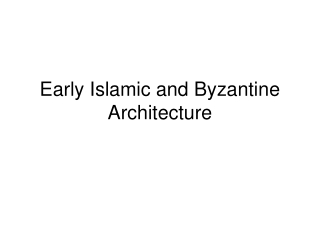 Early Islamic and Byzantine Architecture