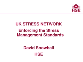 UK STRESS NETWORK Enforcing the Stress Management Standards David Snowball HSE