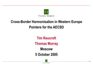 Cross-Border Harmonisation in Western Europe Pointers for the AECSD Tim Reucroft Thomas Murray