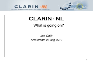 CLARIN - NL What is going on? Jan Odijk Amsterdam 26 Aug 2010