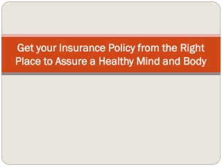 Get your Insurance Policy from the Right Place to Assure a Healthy Mind and Body