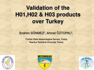 Validation of the H01,H02 &amp; H03 products over Turkey