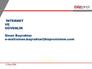 İNTERNET VE GÜVENLİK Sinan Bayraktar e-mail:sinan.bayraktar@bizprosistem.com
