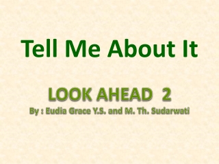 LOOK AHEAD 2 By : Eudia Grace Y.S. and M. Th. Sudarwati