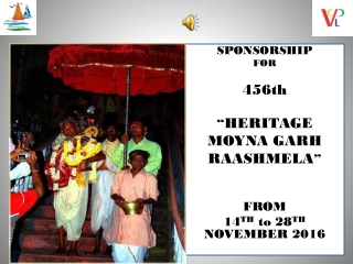 SPONSORSHIP FOR 456th “ HERITAGE MOYNA GARH RAASHMELA ” FROM 14 T H to 28 T H NOVEMBER 2016