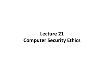 Lecture 21 Computer Security Ethics