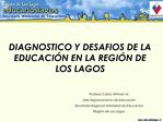 DIAGNOSTICO Y DESAFIOS DE LA EDUCACI N EN LA REGI N DE LOS LAGOS