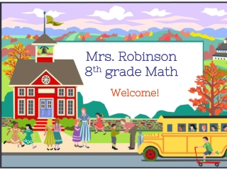 Mrs. Robinson 8 th grade Math