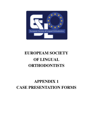 EUROPEAM SOCIETY OF LINGUAL ORTHODONTISTS APPENDIX 1 CASE PRESENTATION FORMS