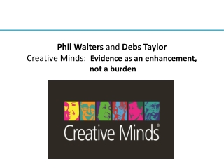 Phil Walters and Debs Taylor Creative Minds: Evidence as an enhancement, not a burden